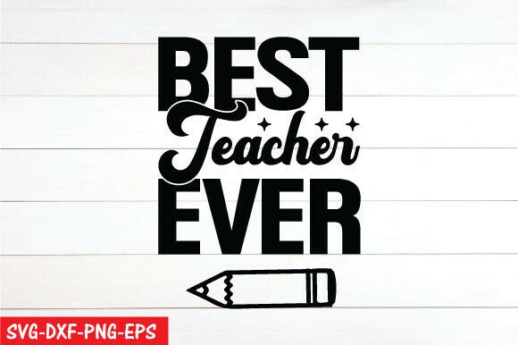Best Teacher Ever Png, Teacher Svg: Graphics for T-Shirt Designs