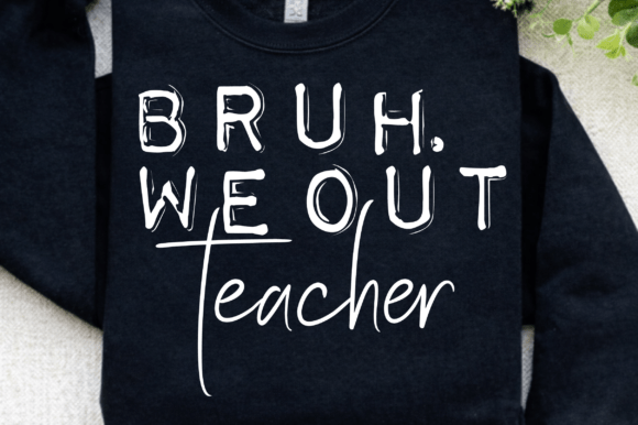 Bruh We Out Teacher SVG: Graphics for T-Shirt Designs