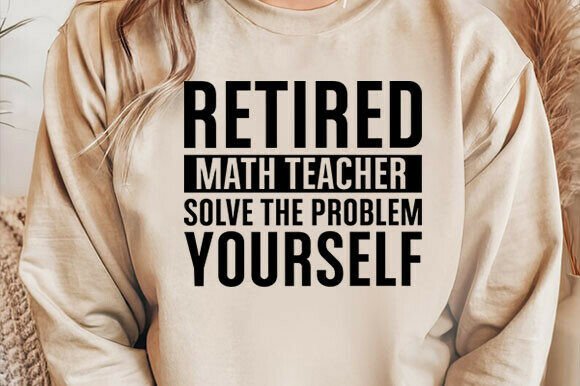 Retired Math Teacher Svg: Graphics for T-Shirt Designs