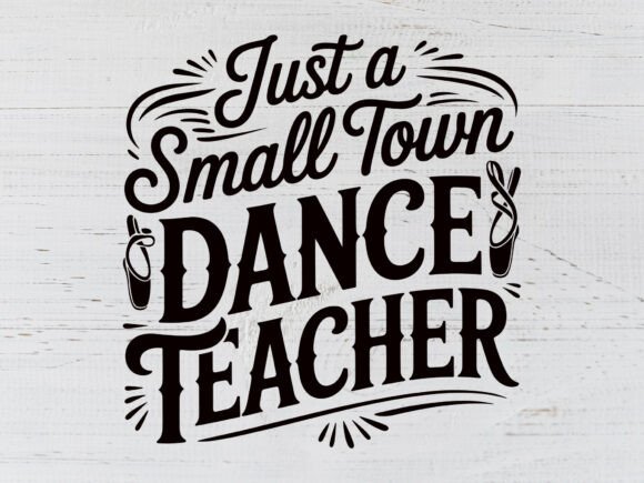 Small Town Dance Teacher SVG: Graphics for T-Shirt Designs