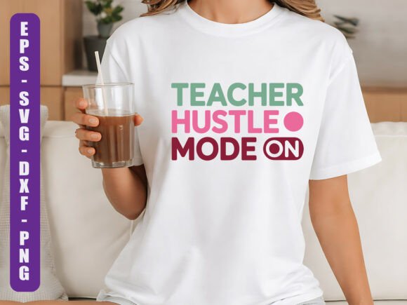 Teacher Hustle Mode SVG: Graphics for T-Shirt Designs