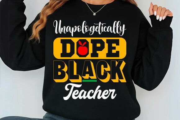Unapologetically Dope Black Teacher Svg: Graphics for T-Shirt Designs